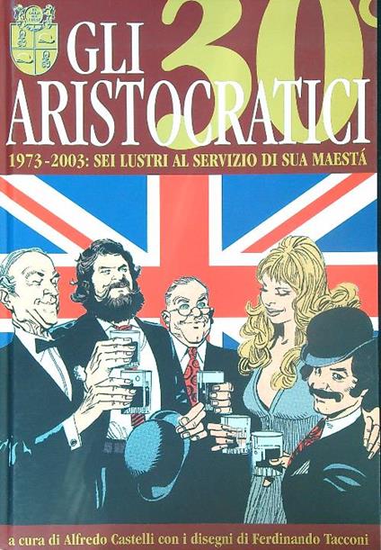 Gli Gli aristocratici 1973-2003: sei lustri al servizio di Sua Maestà - Alfredo Castelli - copertina