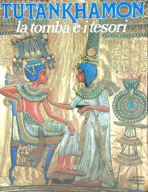 Tutankhamon. La tomba e i tesori