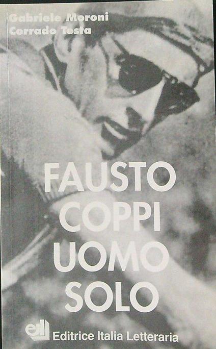 Fausto Coppi uomo solo - Gabriele Moroni - copertina