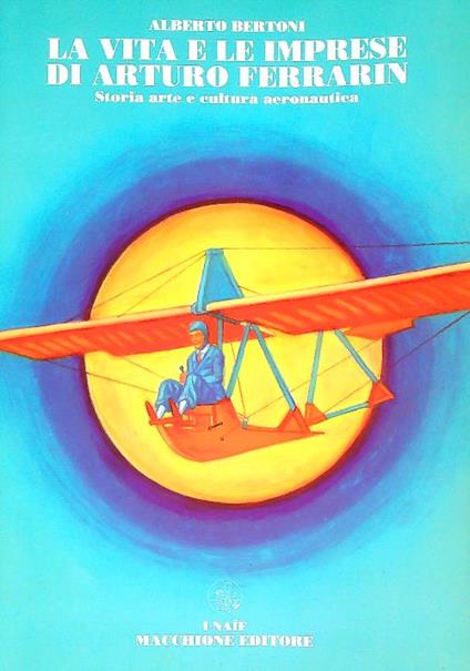 La vita e le imprese di Arturo Ferrarin - Alberto Bertoni - copertina