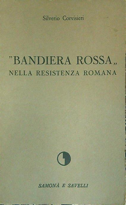 Bandiera rossa nella Resistenza Romana - Silverio Corvisieri - copertina
