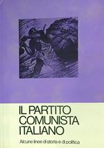 Il Partito Comunista Italiano. Alcune Linee di Storia e di Politica