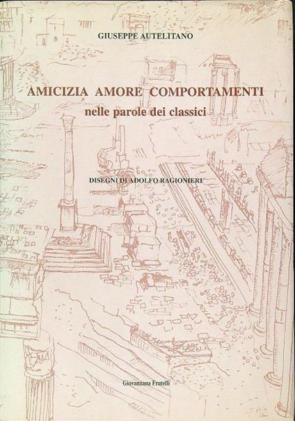 Amicizia, amore, comportamenti nelle parole dei classici - Giuseppe Autelitano - copertina