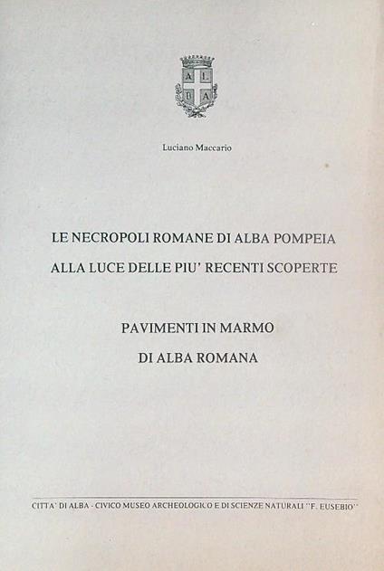 Le necropoli romane di Alba Pompeia alla luce delle più recenti scoperte - Luciano Maccario - copertina