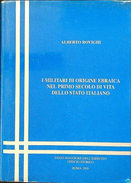 I militari di origine ebraica nel primo secolo di vita dello stato italiano - Alberto Rovighi - copertina