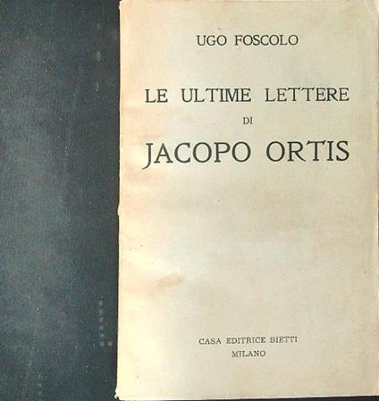 Le  ultime lettere di Jacopo Ortis - Ugo Foscolo - copertina