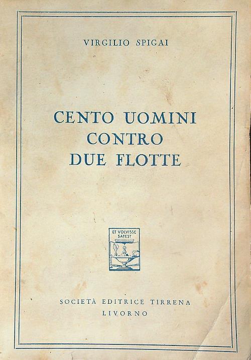 Cento uomini contro due flotte - Virgilio Spigai - copertina
