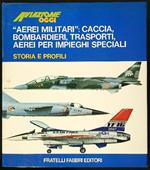 'Aerei militarì': caccia, bombardieri, trasporti. aerei per impieghi speciali