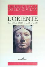 L' Oriente. Da Gilgamesh allo Zen