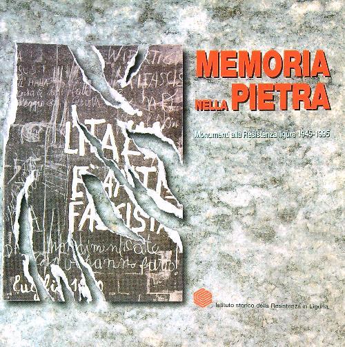 Memoria nella pietra. Monumenti alla Resistenza ligure 1945-1995