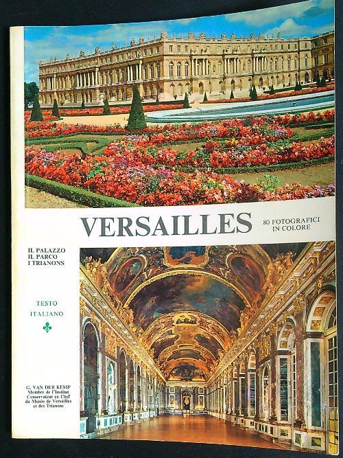 Versailles. Il palazzo, il parco, i trianons