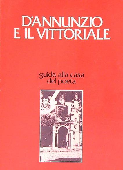 D'Annunzio e il Vittoriale. Guida alla casa del poeta - Attilio Mazza - copertina