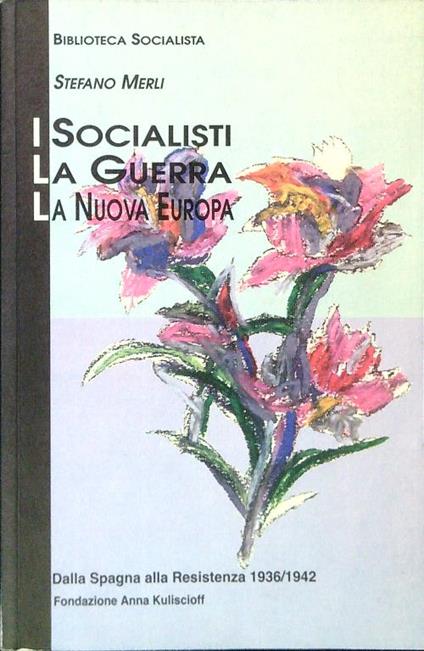 I socialisti, la guerra, la nuova Europa - Stefano Merli - copertina