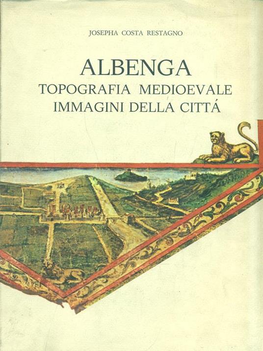 Albenga topografia medioevale immagini della città - Josepha Costa Restagno - copertina