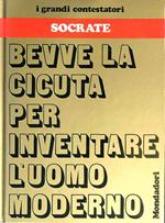 Socrate. Bevve le cicuta per inventare l'uomo moderno