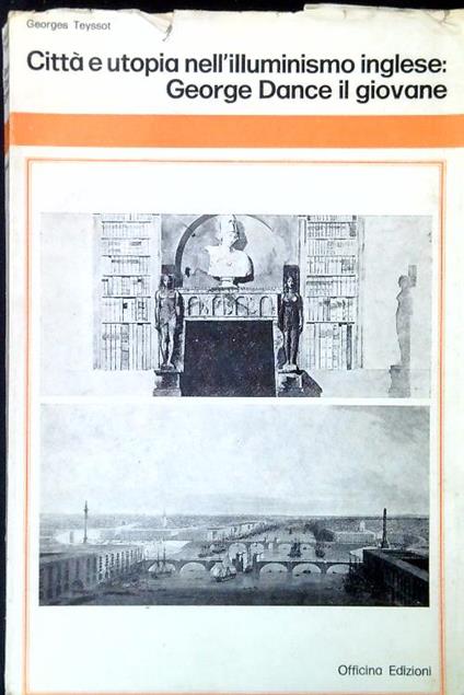 Città e utopia nell'illuminismo inglese: George Dance il giovane - Georges Teyssot - copertina