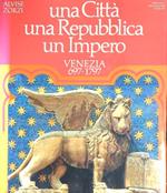 Una città una repubblica un Impero. Venezia 697-1797
