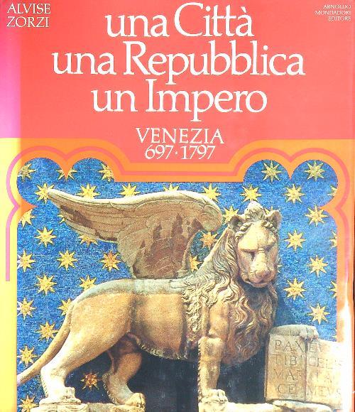 Una città una repubblica un Impero. Venezia 697-1797