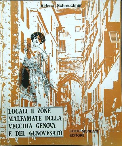 Locali e zone malfamate della vecchia Genova e del genovesato - Aidano Schmuckher - copertina