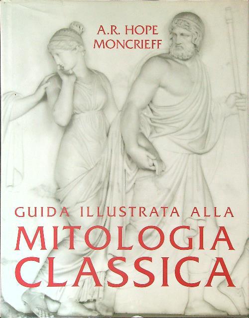 Guida illustrata alla mitologia classica - A. R. Hope Moncrieff - copertina