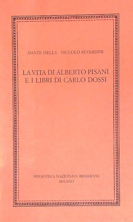 La vita di Alberto Pisani e i libri di Carlo Dossi - Dante Isella - copertina