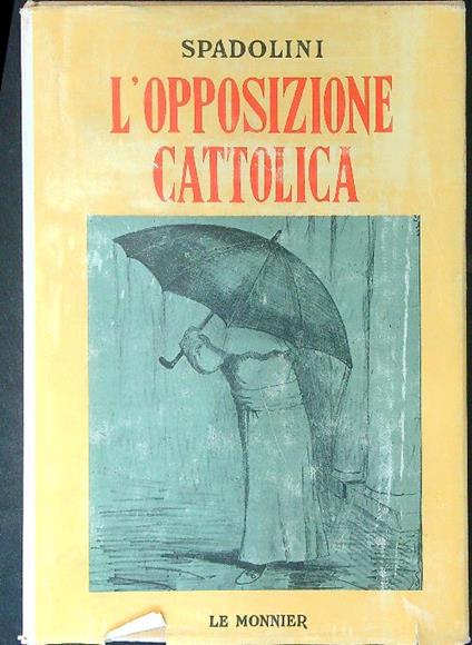 L' opposizione cattolica - Giovanni Spadolini - copertina
