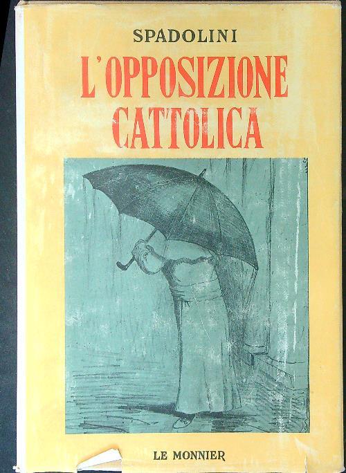 L' opposizione cattolica - Giovanni Spadolini - copertina