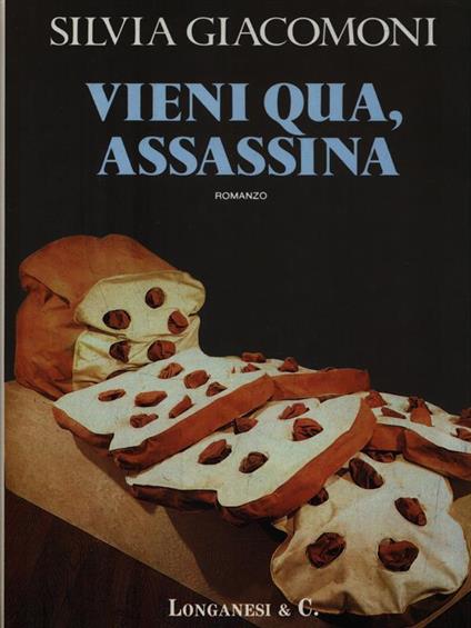 Vieni qua, assassina - Silvia Giacomoni - copertina