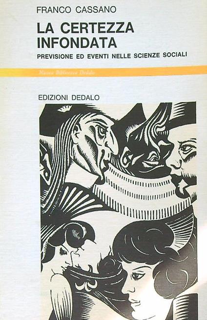 La certezza infondata. Previsione ed eventi nelle scienze sociali - Franco Cassano - copertina