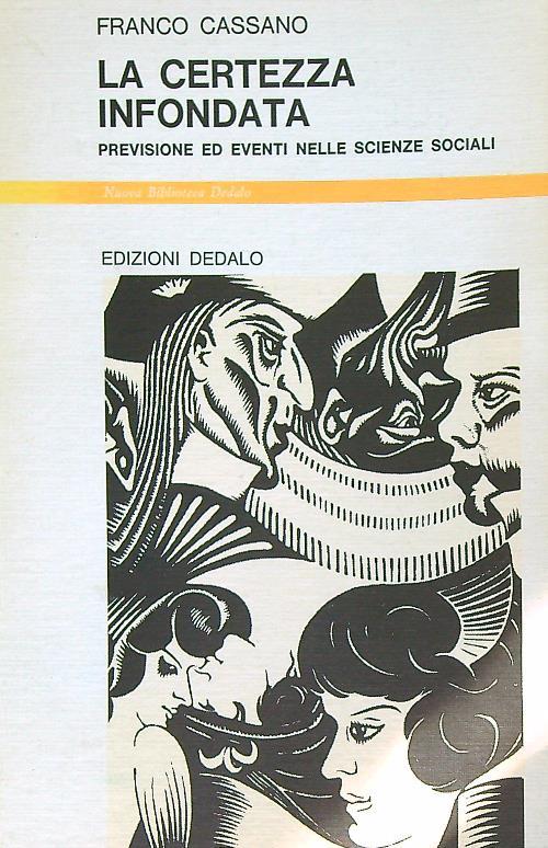 La certezza infondata. Previsione ed eventi nelle scienze sociali - Franco Cassano - copertina
