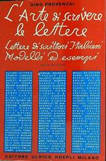 L' arte di scrivere le lettere. Lettere di scrittori italiani modelli ed esempi