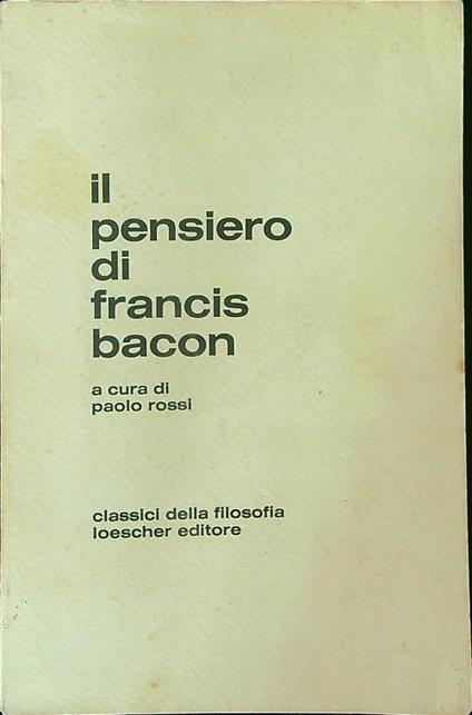 Il  pensiero di Francis Bacon - Paolo Rossi - copertina