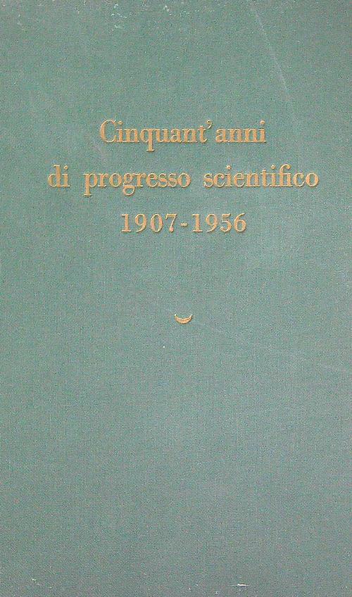 Cinquant'anni di progresso scientifico 1907-1956 - copertina