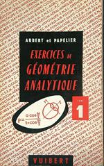 Exercices de geometrie analytique. Tome premier