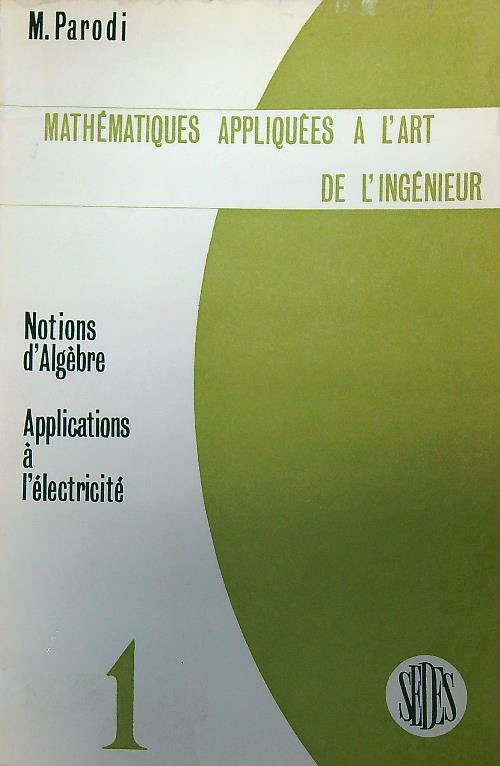 Mathématiques appliquées à l'art de l'ingénieur. Vol 1 - M. Parodi - copertina