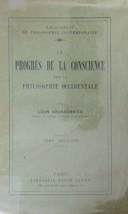 Le progres de la conscience dans la philosophie occidentale. Tome deuxieme - Leon Brunschvicg - copertina