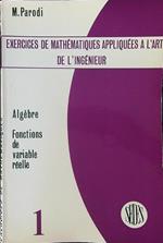 Exercises de mathematiques appliquees a l'art de l'ingenieur 1