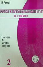 Exercices de mathematiques appliquees à l'art de l'ingenieur. Tome 2