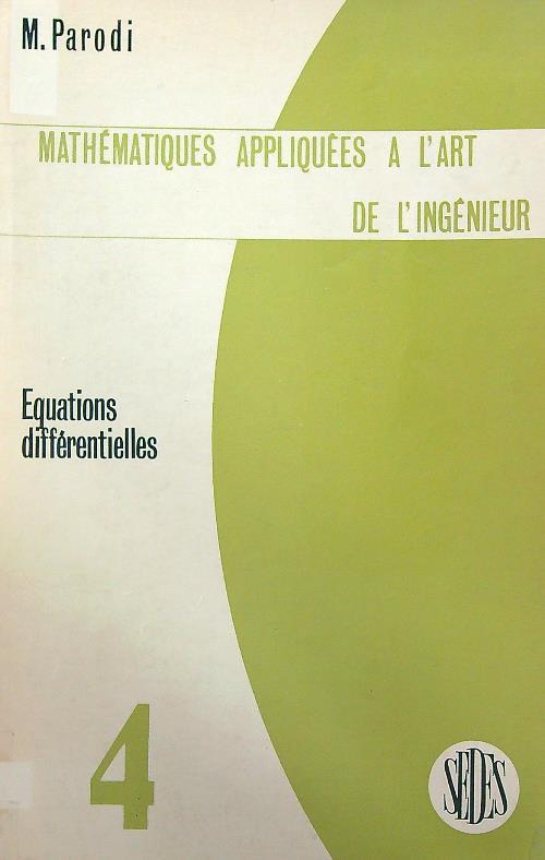 Mathematiques appliquees à l'art de l'ingenieur. Tome 4 - M. Parodi - copertina