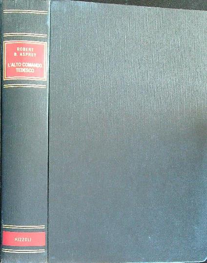 L' alto comando tedesco - Robert Asprey - copertina
