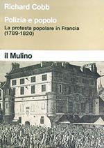 Polizia e popolo La protesta popolare in Francia (1789-1820)