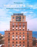 Primocanale vent'anni a fil di cielo 10.519.200 minuti di trasmissione