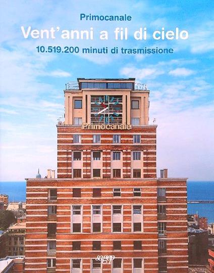 Primocanale vent'anni a fil di cielo 10.519.200 minuti di trasmissione - copertina