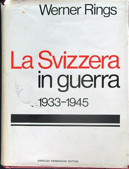 La Svizzera in guerra 1933 - 1945 - Werner Rings - copertina