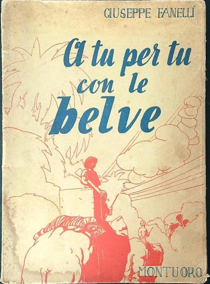 A tu per tu con le belve - Giuseppe Fanelli - copertina