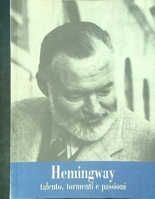 Hemingway Talento, tormenti e passioni - copertina