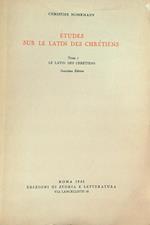 Etudes sur le latin des chretiens. Tome I
