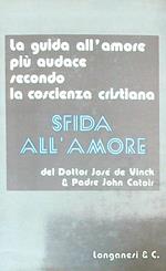 Sfida all'amore. La guida all'amore più audace secondo la coscienza cristiana