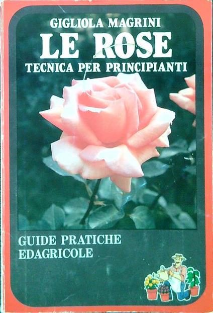 Le rose. Tecnica per principianti - Gigliola Magrini - copertina