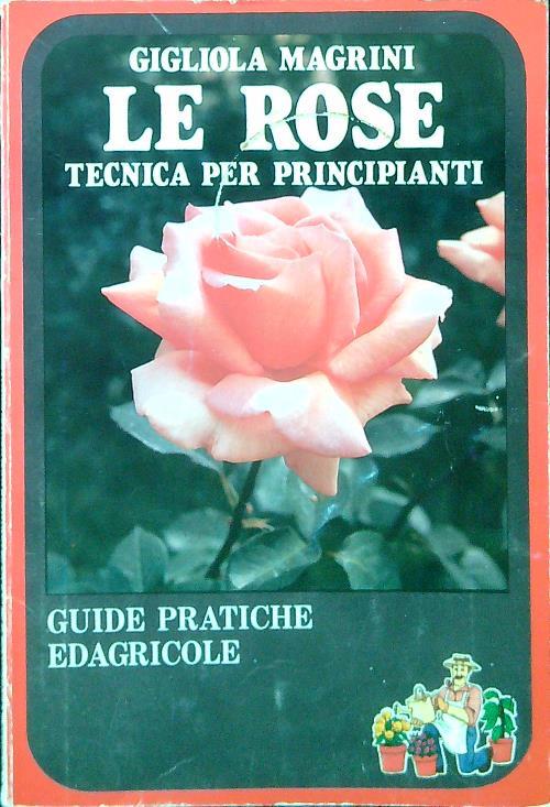 Le rose. Tecnica per principianti - Gigliola Magrini - copertina